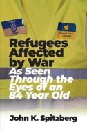 Refugees Affected by War di John K Spitzberg edito da DORRANCE PUB CO INC