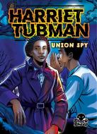 Harriet Tubman: Union Spy di Christina Leaf edito da Bellwether Media