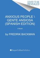 Anxious People \ Gente Ansiosa (Spanish Edition) di Fredrik Backman edito da HARPERCOLLINS