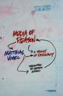 Media of Reason - A Theory of Rationality di Matthias Vogel edito da Columbia University Press