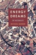 Energy Dreams - Of Actuality di Michael Marder edito da Columbia University Press