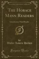 The Horace Mann Readers di Walter Lowrie Hervey edito da Forgotten Books
