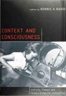 Context & Consciousness - Activity Theory & Human-Computer Interaction di Bonnie A. Nardi edito da MIT Press