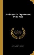 Statistique Du Département De La Roer di Anton Joseph Dorsch edito da WENTWORTH PR