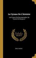 Le Cyrano de l'Histoire: Les Erreurs de Documentation de Cyrano de Bergerac. di Emile Magne edito da WENTWORTH PR