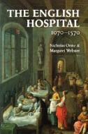 The English Hospital, 1070-1570 di Nicholas Orme, Margaret Webster edito da Yale University Press