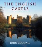 The English Castle di John Goodall edito da Yale University Press