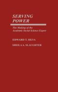 Serving Power di Edward T. Silva, Sheila A. Slaughter edito da Greenwood Press