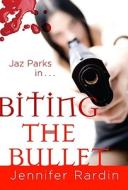 Biting the Bullet: A Jaz Parks Novel di Jennifer Rardin edito da ORBIT