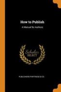 How To Publish di Publishers Partridge & Co edito da Franklin Classics