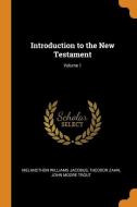 Introduction To The New Testament; Volume 1 di Melancthon Williams Jacobus, Theodor Zahn, John Moore Trout edito da Franklin Classics Trade Press