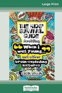 The Kid's Survival Guide: When I was young' and other brain-exploding lectures! (16pt Large Print Edition) di Susan Berran edito da READHOWYOUWANT