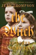 The Witch: And Other Tales Re-Told di Jean Thompson edito da BLUE RIDER PR