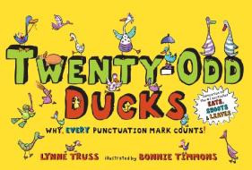 Twenty-Odd Ducks: Why, Every Punctuation Mark Counts! di Lynne Truss edito da G P PUTNAM