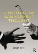 A History Of Management Thought di Morgen Witzel edito da Taylor & Francis Ltd