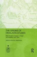 The Origins of Himalayan Studies: Brian Houghton Hodgson in Nepal and Darjeeling di David Waterhouse edito da ROUTLEDGE