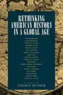 Rethinging American History in a Global Age di Thomas Bender edito da University of California Press