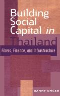 Building Social Capital in Thailand di Danny Unger edito da Cambridge University Press