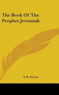 The Book Of The Prophet Jeremiah di S. R. DRIVER edito da Kessinger Publishing