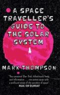 A Space Traveller's Guide To The Solar System di Mark Thompson edito da Transworld Publishers Ltd