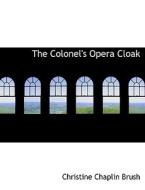 The Colonel's Opera Cloak di Christine Chaplin Brush edito da BiblioLife