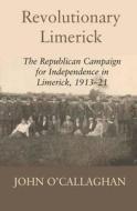 Revolutionary Limerick di John O'Callaghan edito da Irish Academic Press Ltd