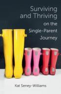Surviving and Thriving on the Single-Parent Journey di Kathlene Seney-Williams edito da Lion Hudson Plc