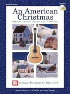 An American Christmas: Shaker Tunes, Spirituals, Shape-Note Hymns, and Folk Songs [With CD] edito da Mel Bay Publications