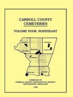 Carroll County, Maryland Cemeteries, Volume 4 di County Genealogical Society Carroll County Genealogical Society edito da Heritage Books