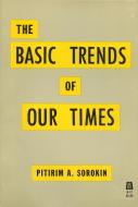 Basic Trends of Our Times di Pitirim A. Sorokin edito da Rowman & Littlefield