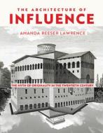 The Architecture Of Influence di Amanda Reeser Lawrence edito da University Of Virginia Press