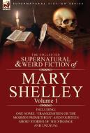 The Collected Supernatural and Weird Fiction of Mary Shelley-Volume 1 di Mary Wollstonecraft Shelley edito da LEONAUR