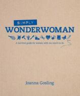 Simply Wonderwoman di Joanna Gosling edito da Kyle Books