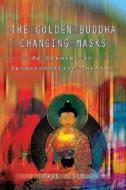 The Golden Buddha Changing Masks di Mark Olsen edito da Gateways Books & Tapes