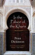 In the Palace of the Khans di Peter Dickinson edito da Peter Dickinson Books