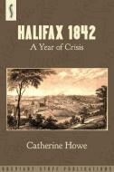 Halifax 1842 di Catherine Howe edito da Breviary Stuff Publications