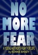 No More Fear: A Young Mother's Fight for Life di Ronnie Bandy edito da Anomalos Publishing