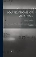 Foundations of Analysis; the Arithmetic of Whole, Rational, Irrational, and Complex Numbers di Edmund Landau edito da LIGHTNING SOURCE INC
