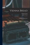Vienna Bread: Instructions and Recipes di Charles Scott, James Scott edito da LIGHTNING SOURCE INC