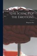 The Science of the Emotions. di Bhagavan Das edito da LIGHTNING SOURCE INC