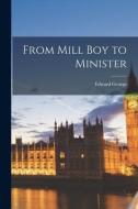 From Mill Boy to Minister di Edward George edito da LEGARE STREET PR