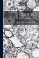 Genetics; an Introduction to the Study of Heredity di Herbert Eugene Walter edito da LEGARE STREET PR