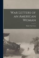 War Letters of an American Woman di Marie Van Vorst edito da LEGARE STREET PR