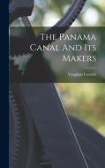 The Panama Canal And Its Makers di Vaughan Cornish edito da LEGARE STREET PR
