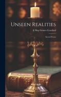 Unseen Realities; Sacred Poems di E. May Grimes Crawford edito da LEGARE STREET PR