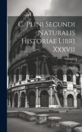 C. Plini Secundi Naturalis Historiae Libri Xxxvii; Volume 2 di Pliny (the Elder ). edito da LEGARE STREET PR
