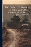 The Complete Works of Thomas Lodge 1580-1623? Now First Collected; Volume 6 di Edmund Gosse, Thomas Lodge edito da LEGARE STREET PR