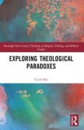 Exploring Theological Paradoxes di Cyril Orji edito da Taylor & Francis Ltd