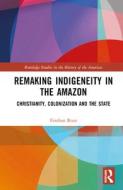 Remaking Indigeneity In The Amazon di Esteban Rozo edito da Taylor & Francis Ltd