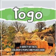 Togo   A Variety Of Facts   Children's People And Places Book di Bold Kids edito da Bold Kids